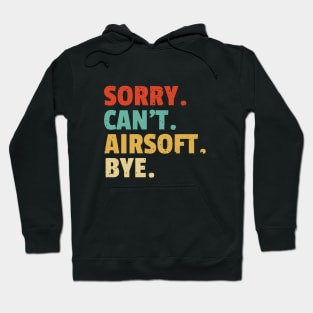 Sorry Can't Airsoft Bye - funny airsoft saying Hoodie